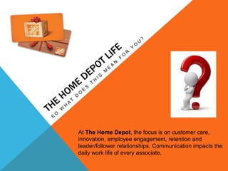 At The Home Depot, the focus is on customer care,
innovation, employee engagement, retention and
leader/follower relations...