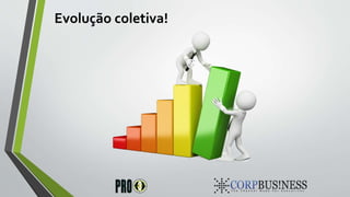 Evolução coletiva!
 