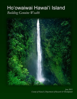June 2011
County of Hawai„i, Department of Research & Development
Ho‘owaiwai Hawai‘i Island
Building Genuine Wealth
 