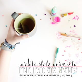 wichita state university
panhellenic recruitment#findyourletters • September 3-8, 2014
 