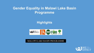 Gender Equality in Malawi Lake Basin
Programme
Highlights
 