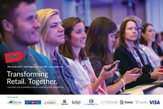 Transforming
Retail. Together.
May 16-18, 2017 Hyatt Regency Toronto, ON www.etailca.com
THE EVENT FOR ECOMMERCE & MULTI-CHANNEL RETAIL INNOVATORS.
LEAD SPONSORS
 