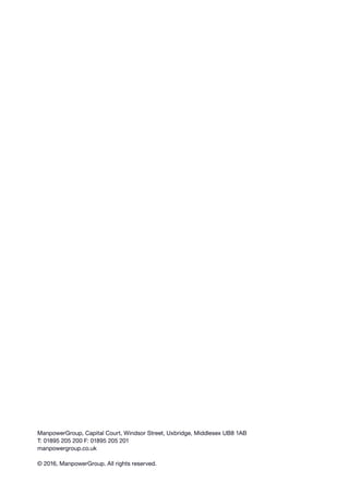 ManpowerGroup, Capital Court, Windsor Street, Uxbridge, Middlesex UB8 1AB
T: 01895 205 200 F: 01895 205 201
manpowergroup.co.uk
© 2016, ManpowerGroup. All rights reserved.
 