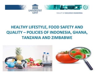 HEALTHY LIFESTYLE, FOOD SAFETY AND
QUALITY – POLICIES OF INDONESIA, GHANA,
TANZANIA AND ZIMBABWE
1
 