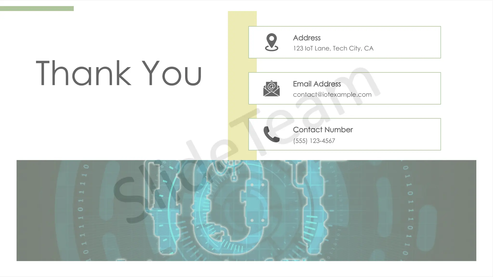 Thank You
Address
123 IoT Lane, Tech City, CA
Email Address
contact@iotexample.com
Contact Number
(555) 123-4567
 