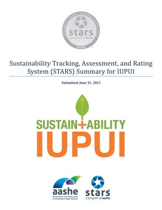 Sustainability Tracking, Assessment, and Rating
System (STARS) Summary for IUPUI
Submitted June 21, 2013
 