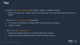 © 2020, Amazon Web Services, Inc. or its Affiliates.
Tips
• Use the bayesian strategy for better, faster, cheaper results
...