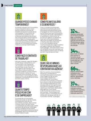 124 pequenas empresas & grandes negócios Novembro, 2013
como fazer Legislação
quandopossochaMar
teMporários?
aumentar a equipe com funcionários
extras está dentro da lei, mas é
preciso justificar no acordo de
trabalho temporário a razão dessa
necessidade. o crescimento do
movimento no comércio e nas
empresas prestadoras de serviços
por conta de datas comemorativas,
como o natal, é uma explicação
aceita juridicamente. também é legal
usar o recurso quando acontece a
saída de um funcionário por licença-
médica ou licença-maternidade.
coMofaçoocontrato
detrabalho?
Há duas maneiras, segundo Borges,
do sPC Brasil: diretamente com
o funcionário, com a ajuda de
um contador, como faz frança,
da VestCasa, ou por meio de
uma agência de empregos. nos
dois casos, é preciso assinar a
carteira e elaborar um documento,
determinando o tempo em que
permanecerá na empresa. ao final
desse tempo, o empregador poderá
dispensar o profissional sem a multa
de 40% sobre o fGts.
quantoteMpo
possoficarcoM
esseeMpreGado?
o contrato de um funcionário
temporário pode ser de três meses,
renováveis por mais três. no
documento, portanto, deve constar
o tempo máximo de seis meses.
“a contratação se justifica pelo caráter
transitório de demanda”, diz Borges.
Por isso, se depois de seis meses
ainda for necessária a presença desse
empregado, deve-se contratá-lo por
tempo indeterminado.
coMoficaMosalário
eosbenefícios?
Caso o contrato do temporário
seja feito diretamente pelo dono
da empresa, ele precisa dar a esse
empregado os mesmos benefícios
que já oferece aos seus funcionários,
como plano de saúde, odontológico
e cesta básica, entre outros. se
for feito por agência, os benefícios
ficam por conta da prestadora.
não é preciso pagar ao temporário
o mesmo valor que é oferecido
a um outro vendedor da loja.
“a remuneração deve seguir a política
de cargos e salários da empresa”,
explica Borges. “ele pode entrar como
um vendedor júnior, por exemplo, e aí
não receberá o mesmo que um sênior,
que tem mais tempo de casa.”
quaissãoasMinhas
responsabilidadesao
contratarViaaGência?
Mesmo usando uma prestadora
de serviço, o empresário é
corresponsável pela contratação.
Caso a agência não recolha
os encargos trabalhistas
relacionados ao funcionário
provisório, por exemplo, a empresa
que utilizou a mão de obra poderá
ser corresponsabilizada em caso
de ação judicial. isso significa que
ela pode ser obrigada a pagar os
valores que não foram repassados
pela agência, como férias
e décimo terceiro proporcionais,
por exemplo. “os encargos que
recaem sobre a contratação de um
temporário são iguais aos de um
funcionário normal”, diz Borges.
32%dos
empresários pesquisados
pelo spc brasil pretendem
pagar os funcionários
temporários com salário e
comissões neste fim de ano;
57% vão remunerar apenas
com salário e 11%, somente
com comissão
34%dos
entrevistados consideram
difícil encontrar os
funcionários de que
precisam; para 13%, trata-se
de uma tarefa fácil; e 51%
não se manifestaram
sobre o assunto
37%dos
empresários entrevistados
na pesquisa preferem
candidatos com experiência,
já que dispõem de pouco
tempo para capacitá-los
66%das
empresas realizam algum
treinamento com os
temporários, na forma de
palestras, apresentações,
cursos e workshops
fontes: sPC Brasil (serviço de Proteção ao Crédito)
e Cndl (Confederação nacional de dirigentes lojistas)
PE298_122a124_CFLegislacao.indd 124 25/10/2013 16:45:28
 