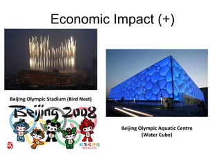 Economic Impact (+)

Beijing Olympic Stadium (Bird Nest)

Beijing Olympic Aquatic Centre
(Water Cube)

 
