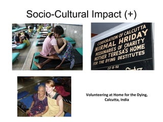 Socio-Cultural Impact (+)

Volunteering at Home for the Dying,
Calcutta, India

 