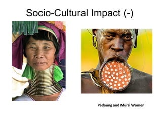 Socio-Cultural Impact (-)

Padaung and Mursi Women

 