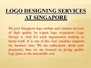 We give Singapore logo outline and creation services
of high quality by expert logo originators Logo
Design is vital for each organization looking to
brand itself. It is one of the vital variables required
for business sites. We are enthusiastic about your
prosperity; thus we are focused on giving quality
logo plans at the reasonable cost
 