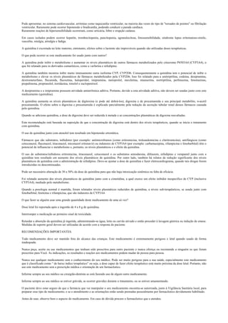 Pode apresentar, no sistema cardiovascular, arritmias como taquicardia ventricular, na maioria das vezes do tipo de "torsades de pointes" ou fibrilação
ventricular. Raramente pode ocorrer hipotensão e bradicardia, podendo conduzir a parada cardíaca.
Raramente reações de hipersensibilidade ocorreram, como urticária, febre e erupção cutânea.
Em casos isolados podem ocorrer hepatite, trombocitopenia, pancitopenia, agranulocitose, fotossensibilidade, síndrome lupus eritematoso-símile,
vasculite, mialgia, artralgia e fadiga.
A quinidina é excretada no leite materno, entretanto, efeitos sobre o lactente são improváveis quando são utilizadas doses terapêuticas.
O que pode ocorrer se este medicamento for usado junto com outros?
A quinidina pode inibir o metabolismo e aumentar os níveis plasmáticos de outros fármacos metabolizados pelo citocromo P4503A4 (CYP3A4), o
que foi relatado para os derivados cumarínicos, como a varfarina e nifedipino.
A quinidina também mostrou inibir muito intensamente outra isoforma CYP, CYP2D6. Consequentemente a quinidina tem o potencial de inibir o
metabolismo e elevar os níveis plasmáticos de fármacos metabolizados pela CYP2D6. Isso foi relatado para a amitriptilina, codeína, desipramina,
dextrometorfano, flecainida, fluoxetina, haloperidol, imipramina, metoprolol, mexiletina, mianserina, nortriptilina, perfenazina, fenotiazinas,
propafenona, propranolol, tioridazina, timolol e zuclopentixol.
A desipramina e a imipramina possuem atividade antiarrítmica aditiva. Portanto, devido a esta atividade aditiva, não devem ser usadas junto com este
medicamento (quinidina).
A quinidina aumenta os níveis plasmáticos de digitoxina (e pode até dobrá-los), digoxina e de procainamida e seu principal metabólito, n-acetil
procainamida. O efeito sobre a digoxina e procainamida é explicado parcialmente pela redução da secreção tubular renal desses fármacos causada
pela quinidina.
Quando se adiciona quinidina, a dose de digoxina deve ser reduzida à metade e as concentrações plasmáticas de digoxina reavaliadas.
Esta recomendação está baseada na suposição de que a concentração de digoxina está dentro dos níveis terapêuticos, quando se inicia o tratamento
com quinidina.
O uso de quinidina junto com atenolol tem resultado em hipotensão ortostática.
Fármacos que são substratos, inibidores (por exemplo: antimicrobianos (como eritromicina, troleandomicina e claritromicina), antifúngicos (como
cetoconazol, fluconazol, itraconazol, miconazol eritonavir) ou indutores de CYP3A4 (por exemplo: carbamazepina, rifampicina e fenobarbital) têm o
potencial de influenciar o metabolismo e, portanto, os níveis plasmáticos e o efeito da quinidina.
O uso de substratos/inibidores eritromicina, itraconazol, cetoconazol e os substratos amiodarona, diltiazem, nifedipino e verapamil junto com a
quinidina tem resultado em aumento dos níveis plasmáticos de quinidina. Por outro lado, também há relatos de redução significante dos níveis
plasmáticos de quinidina com a administração de nifedipino. Deve-se ajustar a dose de quinidina e fazer eletrocardiograma, quando tais drogas forem
introduzidas ou descontinuadas.
Pode ser necessário alteração de 30 a 50% da dose de quinidina para que não haja intoxicação sistêmica ou falta de eficácia.
Foi relatado aumento dos níveis plasmáticos de quinidina junto com a cimetidina, a qual exerce um efeito inibidor inespecífico de CYP (inclusive
CYP3A4), mediado pelo metabolismo.
Quando a posologia normal é mantida, foram relatados níveis plasmáticos reduzidos de quinidina, a níveis sub-terapêuticos, se usada junto com
fenobarbital, fenitoína e rifampicina, que são indutores de CYP3A4.
O que fazer se alguém usar uma grande quantidade deste medicamento de uma só vez?
Dose letal foi reportada após a ingestão de 4 a 8 g de quinidina.
Interromper a medicação ao primeiro sinal de toxicidade.
Retardar a absorção da quinidina já ingerida, administrando-se água, leite ou carvão ativado e então proceder à lavagem gástrica ou indução de emese.
Medidas de suporte geral devem ser utilizadas de acordo com a resposta do paciente.
RECOMENDAÇÕES IMPORTANTES.
Todo medicamento deve ser mantido fora do alcance das crianças. Este medicamento é extremamente perigoso e letal quando usado de forma
inadequada.
Nunca peça, aceite ou use medicamentos que tenham sido prescritos para outro paciente e nunca ofereça ou recomende a ninguém os que foram
prescritos para Você. As indicações, os resultados e reações aos medicamentos podem mudar de pessoa para pessoa.
Nunca use qualquer medicamento sem o conhecimento do seu médico. Pode ser muito perigoso para a sua saúde, especialmente este medicamento
que é classificado como “ de baixo índice terapêutico” ou seja, a dose capaz de fazer efeito terapêutico está muito próxima da dose letal. Portanto, não
use este medicamento sem a prescrição médica e orientação de um farmacêutico.
Informe sempre ao seu médico ou cirurgião-dentista se está fazendo uso de algum outro medicamento.
Informe sempre ao seu médico se estiver grávida, se ocorrer gravidez durante o tratamento, ou se estiver amamentando.
O paciente deve estar seguro de que a farmácia que vai manipular o seu medicamento encontra-se autorizada, junto à Vigilância Sanitária local, para
preparar esse tipo de medicamento, e se o atendimento e as orientações estão sendo prestadas pessoalmente por farmacêutico devidamente habilitado.
Antes de usar, observe bem o aspecto do medicamento. Em caso de dúvida procure o farmacêutico que o atendeu.
 