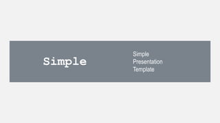 Simple
Simple
Presentation
Template
 