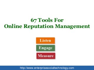 67 Tools For
Online Reputation Management




     http://www.enterprisesocialtechnology.com
 