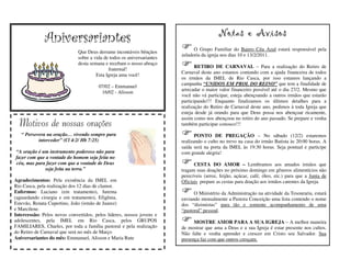 Notas e Avisos
              Aniversariantes
                                                                               O Grupo Familiar do Bairro Céu Azul estará responsável pela
                              Que Deus derrame incontáveis bênçãos
                                                                         zeladoria da igreja nos dias 10 e 13/2/2011.
                              sobre a vida de todos os aniversariantes
                              desta semana e recebam o nosso abraço
                                                                                RETIRO DE CARNAVAL – Para a realização do Retiro de
                                             fraternal!
                                                                         Carnaval deste ano estamos contando com a ajuda financeira de todos
                                       Esta Igreja ama você!
                                                                         os irmãos da IMEL de Rio Casca, por isso estamos lançando a
                                                                         campanha “UNIDOS EM PROL DO REINO” que tem a finalidade de
                                        07/02 – Emmanuel
                                                                         arrecadar o maior valor financeiro possível até o dia 27/2. Mesmo que
                                         16/02 - Alisson
                                                                         você não vá participar, esteja abençoando a outros irmãos que estarão
                                                                         participando!!! Enquanto finalizamos os últimos detalhes para a
                                                                         realização do Retiro de Carnaval deste ano, pedimos à toda Igreja que
                                                                         esteja desde já orando para que Deus possa nos abençoar ricamente,
                                                                         assim como nos abençoou no retiro do ano passado. Se prepare e venha
  Motivos de nossas orações                                              também participar conosco!!!

   “ Persevera na oração… vivendo sempre para                                   PONTO DE PREGAÇÃO – No sábado (12/2) estaremos
           interceder” (Cl 4:2/ Hb 7:25)                                 realizando o culto no trevo na casa do irmão Batista às 20:00 horas. A
                                                                         saída será na porta da IMEL às 19:30 horas. Seja pontual e participe
“A oração é um instrumento poderoso não para                             com grande alegria!
fazer com que a vontade do homem seja feita no
céu, mas para fazer com que a vontade de Deus                                  CESTA DO AMOR – Lembramos aos amados irmãos que
             seja feita na terra.”                                       tragam suas doações no próximo domingo em gêneros alimentícios não
                                                                         perecíveis (arroz, feijão, açúcar, café, óleo, etc.) para que a Junta de
Agradecimentos: Pela existência da IMEL em                               Oficiais prepare as cestas para doação aos irmãos carentes da Igreja.
Rio Casca, pela realização dos 12 dias de clamor.
Enfermos: Luciano (em tratamento), Jurema                                      O Ministério da Administração na atividade da Tesouraria, estará
(aguardando cirurgia e em tratamento), Efigênia,                         enviando mensalmente a Pastora Conceição uma lista contendo o nome
Estevão, Renata Cupertino, João (irmão de Juarez)                        dos “dizimistas” para tão e somente acompanhamento de uma
e Marcilene.                                                             “pastoral” pessoal.
Intercessão: Pelos novos convertidos, pelos líderes, nossos jovens e
adolescentes, pela IMEL em Rio Casca, pelos GRUPOS                             MOSTRE AMOR PARA A SUA IGREJA – A melhor maneira
FAMILIARES, Charles, por toda a família pastoral e pela realização       de mostrar que ama a Deus e a sua Igreja é estar presente nos cultos.
do Retiro de Carnaval que será no mês de Março                           Não falte e venha aprender e crescer em Cristo seu Salvador. Sua
Aniversariantes do mês: Emmanuel, Alisson e Maria Rute                   presença faz com que outros cresçam.
 