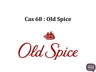 Cas 68 : Old Spice
 