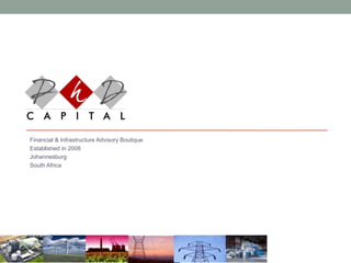 Financial & Infrastructure Advisory Boutique
Established in 2008
Johannesburg
South Africa
 