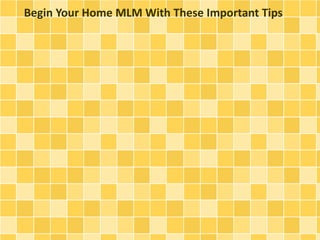 Begin Your Home MLM With These Important Tips
 