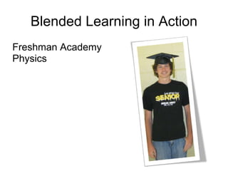 Blended Learning in Action Freshman Academy Physics 