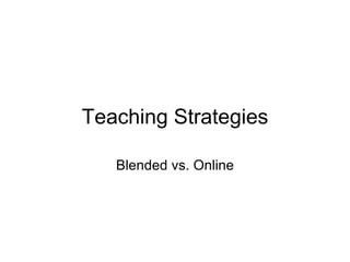 Teaching Strategies Blended vs. Online 