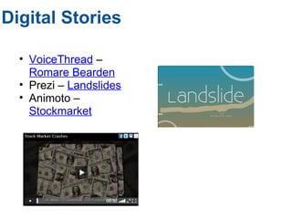 Digital Stories VoiceThread  –  Romare Bearden Prezi –  Landslides Animoto –  Stockmarket 