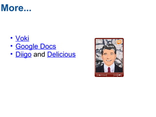 More...  Voki Google Docs Diigo  and  Delicious   