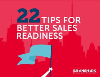 TIPS FOR
BETTER SALES
READINESS
 