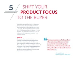 SHIFT YOUR
PRODUCT FOCUS
TO THE BUYER
Some sales reps like your products SO much that
they want to talk about them all the...