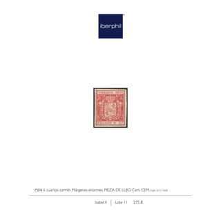 Lote 11 275 €Isabel II
(*)24 6 cuartos carmín. Márgenes enormes. PIEZA DE LUJO. Cert. CEM. Edifil 2015: 460€
 