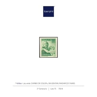 Lote 75 750 €2º Centenario
**1070cc 1 pts verde. CAMBIO DE COLOR y SIN DENTAR. MAGNIFICOY RARO.
 