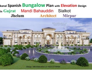 kanal Spanish Bungalow Plan with Elevation Design
in Gujrat Mandi Bahauddin Sialkot
Jhelum Architect Mirpur
 