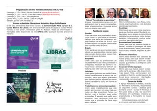 1
Podcast "Para não pirar na quarentena!"
Acesse metodistadomatao.com.br/
web/watch-live/ e ouça ministrações,
dicas e testemunhos. A equipe acima
tem um recado para você.
Pedidos de oração
Mundo:
Orem para que seja paralisado o avan-
ço da covid19, que todos os contami-
nados e que estão em isolamento se-
jam curados EM NOME DE JESUS. Que
as famílias em luto sejam confortadas
pelo Espírito Santo de Deus.
Brasil:
Orem para que os governantes sejam
sábios nas suas decisões, clamem pela
intervenção divina sobre nosso País,
governo e saúde de todos.
Hospitais:
Orem para que os profissionais de
saúde tenham suas vidas guardadas e
protegidas, recebam do Senhor o re-
novo físico e emocional e tenham sa-
bedoria para lidar com cada situação.
Policiais:
Orem pelos policiais que estão traba-
lhando normalmente a serviço da po-
pulação, para que sejam guardados
pelo Senhor Jesus e aqueles que estão
doente recebam a cura, em nome de
JESUS.
Trabalhadores e desempregados:
Orem pelos trabalhadores que não
podem permanecer em casa, mas que
todos os dias encontrem forças no
Senhor, paz e tenham suas vidas
protegidas. E aqueles que estão sem
emprego, sem nenhuma fonte de
renda, que a provisão de Deus seja
sobre cada lar.
Enfermos:
Orem profetizando a cura física, emo-
cional, espiritual sobre a vida de todos
pedidos apresentados.
Famílias:
Orem para que o amor reine nos lares,
para que famílias sejam libertas e res-
tauradas, que o prazer da convivência
seja algo surpreendente neste tempo,
gerando, futuramente, muitos teste-
munhos, para glória de Deus.
Pessoas com Depressão:
Orem para que as pessoas sejam li-
bertas, curadas e protegida de toda
crise de ansiedade, medo, pensamen-
tos suicídio, tristeza, angústia e pâni-
co.
Pastores e famílias:
Orem pelas famílias dos pastores da
nossa igreja, para que sejam fortale-
cidos diariamente, tenham suas
saúdes guardadas e protegidas pelo
Senhor Deus.
Corpo de Cristo (Igreja):
Orem para que todos sejam fortale-
cidos na fé, para que não desanimem,
mas sejam fiéis, permaneçam em
unidade no Espírito, sendo resposta de
Deus para salvação, libertação,
restauração, cura e avivamento.
Cursos no Matão
A Igreja Metodista no Matão, através
do Ministério da Família, disponibiliza
os seguintes cursos: Casados para
Sempre, Crown – Curso de Finanças e
Pais para toda a vida. Se você tem
interesse em participar, inscreva-se
preenchendo o formulário no nosso
website
metodistadomatao.com.br/web
e em breve você será contatado.
Programações on-line: metodistadomatao.com.br/web
Domingo, 17/05: 9h00 - Escola Dominical (alteração de horário)
Domingo, 17/05: 10h20 - Culto da Criança (alteração de horário)
Domingo, 17/05: 19h. Culto vespertino.
Quinta feira, 21/05: 19h30. Culto de Oração.
Sábado, 23/05: 20h. Parada 5.2
Cursos no Instituto Educacional Metodista Bispo Scilla Franco
O ISF está oferecendo dois novos cursos: 1. Comunicação Para Igrejas e 2.
Curso Básico de Libras. Em breve também será divulgada o Curso “Minha
herança é Ser Livre”, ministrado pelo Pr. Robson. Todas as informações e
inscrições estão disponíveis no site isf5re.com. Qualquer dúvida, procure o
Fabiano.
Versículo Frase
 