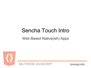Sencha Touch Intro Web Based Native(ish) Apps 