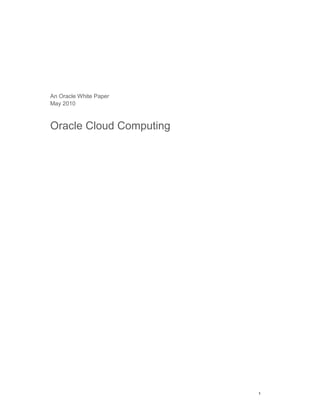 1
An Oracle White Paper
May 2010
Oracle Cloud Computing
 