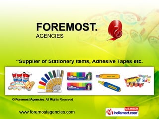 FOREMOST. AGENCIES “ Supplier of Stationery Items, Adhesive Tapes etc. 