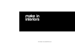 make in
interiors
1
Erin Schafer | erin.schafer04@live.com
 