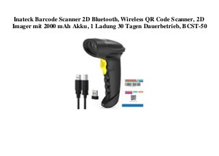Inateck Barcode Scanner 2D Bluetooth, Wireless QR Code Scanner, 2D
Imager mit 2000 mAh Akku, 1 Ladung 30 Tagen Dauerbetrieb, BCST-50
 