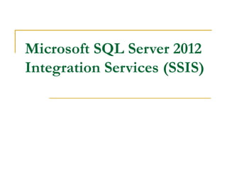 Microsoft SQL Server 2012
Integration Services (SSIS)
 