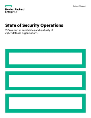 Business white paper
State of Security Operations
2016 report of capabilities and maturity of
cyber defense organizations
 