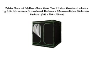 Zelsius Growzelt MyHomeGrow Grow Tent | Indoor Growbox | schwarz
grÃ¼n | Growroom Growschrank Darkroom Pflanzenzelt GewÃ¤chshaus
Zuchtzelt (200 x 200 x 200 cm)
 