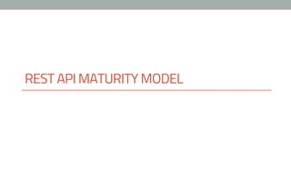 REST API MATURITY MODEL
 
