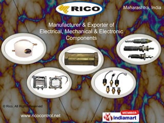 Maharashtra, India


                           Manufacturer & Exporter of
                        Electrical, Mechanical & Electronic
                                    Components




© Rico, All Rights Reserved


            www.ricocontrol.net
 
