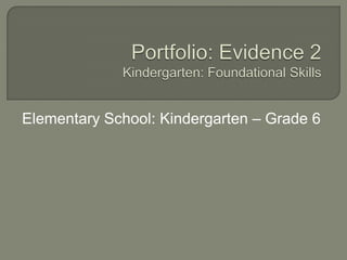Elementary School: Kindergarten – Grade 6
 