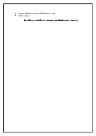  English: Fluently reading, speaking and writing.
 French : Basic.
Certificates and References are available upon request.
 