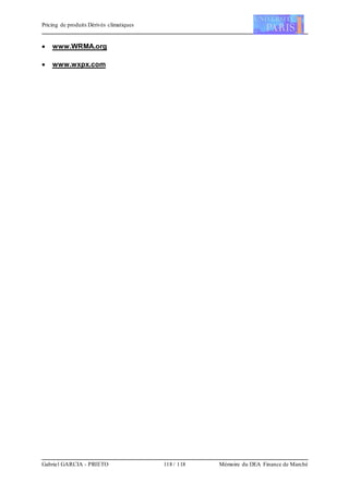 Pricing de produits Dérivés climatiques
Gabriel GARCIA - PRIETO 118 / 118 Mémoire du DEA Finance de Marché
 www.WRMA.org
 www.wxpx.com
 
