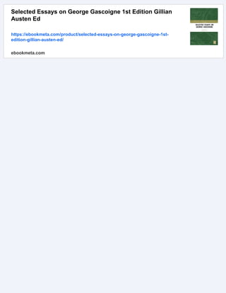 Selected Essays on George Gascoigne 1st Edition Gillian
Austen Ed
https://ebookmeta.com/product/selected-essays-on-george-gascoigne-1st-
edition-gillian-austen-ed/
ebookmeta.com
 