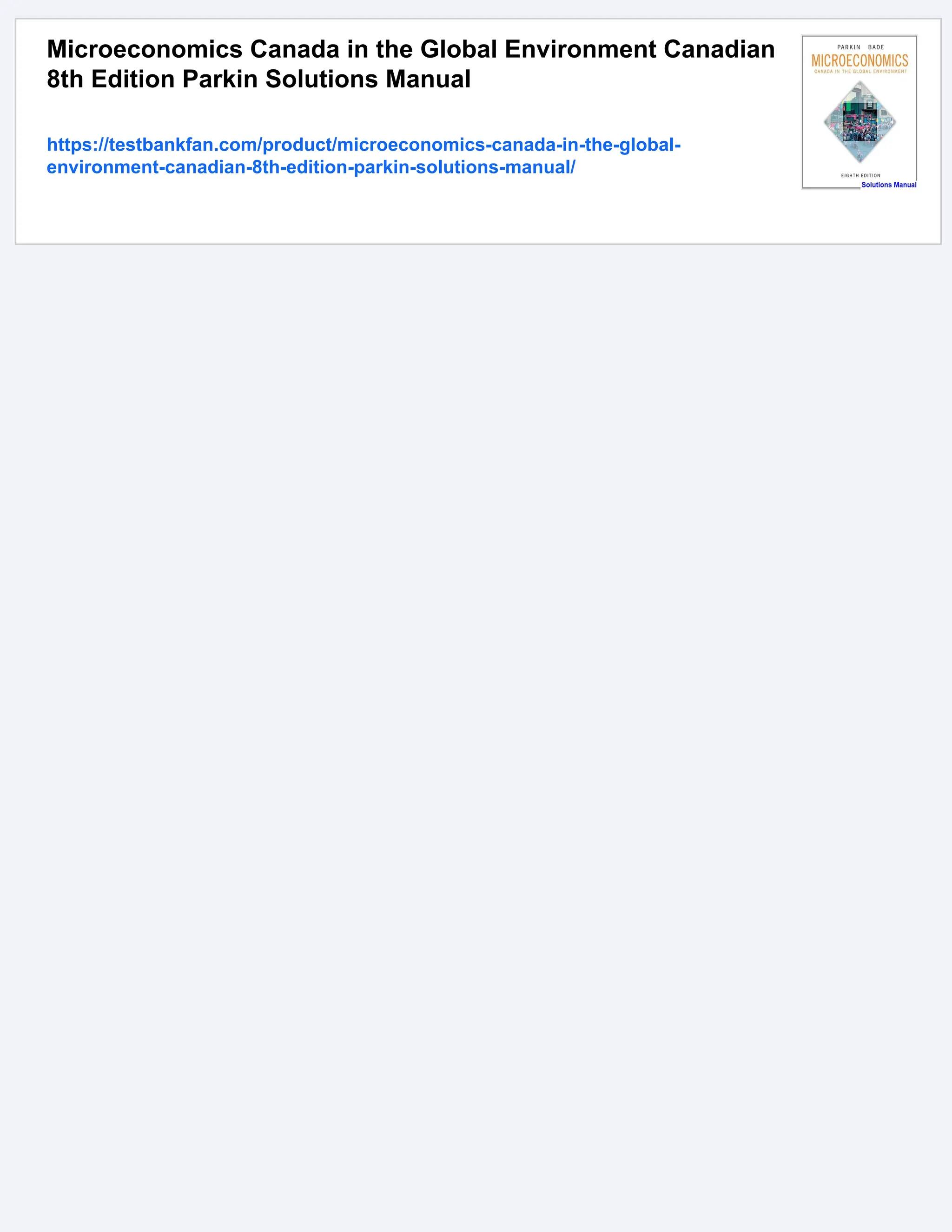 Microeconomics Canada in the Global Environment Canadian
8th Edition Parkin Solutions Manual
https://testbankfan.com/product/microeconomics-canada-in-the-global-
environment-canadian-8th-edition-parkin-solutions-manual/
 
