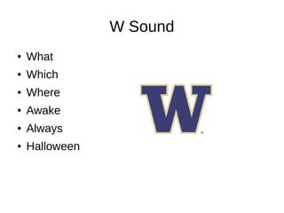 W Sound
● What
● Which
● Where
● Awake
● Always
● Halloween
 
