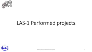 LAS-1 Performed projects
Aleksejs Starcevs Mechanical Engineer 1
 
